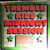 Tremble Kids -- Midnight Session (1)