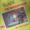 Slade -- The Bangin' Man - She Did It To Me (1)