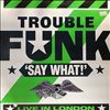 Trouble Funk -- Say what! (2)