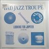 Bad Jazz Troupe -- Looking For Jupiter (2)