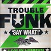 Trouble Funk -- Say what (1)
