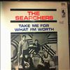 Searchers -- Take Me For What I'm Worth (2)