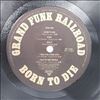 Grand Funk Railroad -- Born To Die (2)