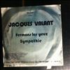 Valant Jacques -- Fermons Les Yeux / Sympathie  (2)